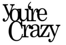 Your\'re Crazy 98 x 95 bulk pack 5